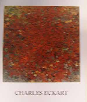 Item #17-0023 Charles Eckart : Paintings 1978 - 1999. An exhibition of new work by...