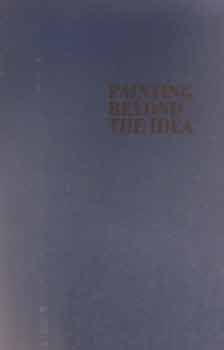 Item #17-0025 Painting Beyond the Idea : Manny Silverman Gallery, 16 September - 28 October 1995....