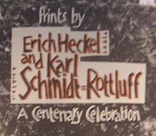 Item #17-0029 Prints by Erich Heckel and Karl Schmidt-Rottluff : A Centenary Celebration....