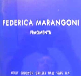 Item #17-0123 Frederica Marangoni : Fragments. An exhibition by Holly Solomon Gallery : March 18...