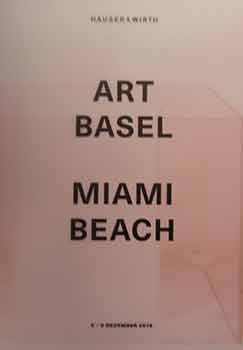 Item #17-0138 Art Basel : Miami Beach, 5-9 December 2018 [Exhibition Catalogue]. Hauser, Wirth,...