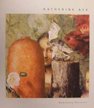 Item #17-0141 Katherine Ace : Momentary Histories. An exhibition catalogue by Froelick Gallery,...