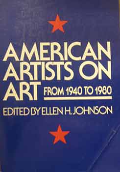 Item #17-0163 American Artists on Art : From 1940 to 1980. Ellen H. Johnson