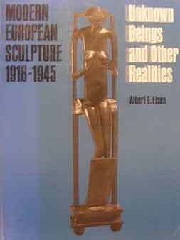 Item #17-0168 Modern European Sculpture, 1918-1945 : Unknown Beings and Other Realities. An...