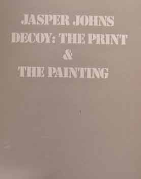 Item #17-0229 Jasper Johns : Decoy : The Print and the Painting. An exhibition by The Emily Lowe Gallery, September 14 through October 15, 1972. Jasper Johns, The Emily Lowe Gallery, NY Long Island.