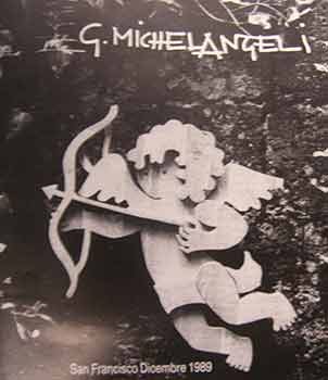 Item #17-0237 G. Michaelangeli : An exhibition by The Museo ItaloAmericano, October 1989. Bottega...