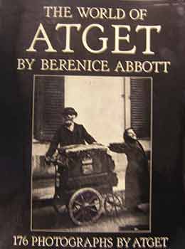 Item #17-0249 The World of Atget. Berenice Abbott, Eugene Atget, artist