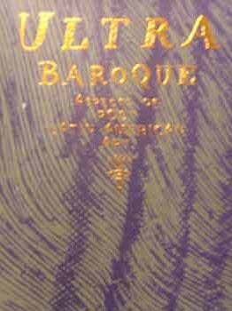 Item #17-0268 Ultra Baroque : Aspects of Post Latin American Art. An exhibition by Museum of...