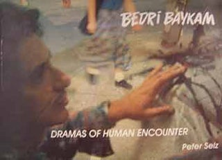 Item #17-0312 Bedri Baykam : Dramas of Human Encounter. Bedri Baykam, Peter Selz, author