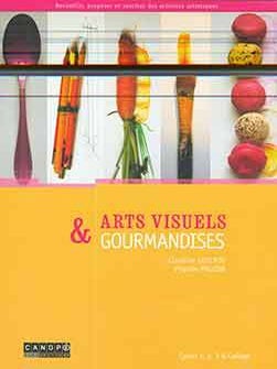 Item #17-0534 Arts Visuels & Gourmandises: Cycles 1, 2, 3 & Collège. Claudine Guilhot, Virginie...