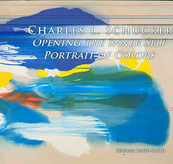 Item #17-0558 Charles L. Schucker: Opening the Inner Self, Portrait of Colors. Edward Lucie-Smith.