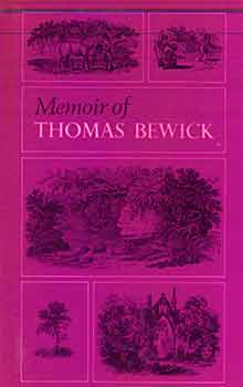 Item #17-0592 A Memoir of Thomas Bewick. (First published in 1862, this is a facsimile edition.)....