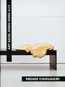 Item #17-0653 Mehdi Chouakri: Art Basel Hong Kong 2015. (Published on the occasion of an...