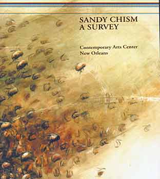 Item #17-0658 Sandy Chism: A Survey : July 9 - August 13, 2000, Contemporary Arts Center, New Orleans. Sandy Chism, David S. Rubin, Michael Plante.