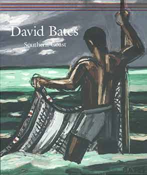 Item #17-0715 David Bates: Southern Coast. (Catalog of an exhibition held at John Berggruen...