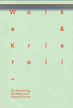 Item #17-0779 Wolke & Kristall: Die Sammlung Dorothee und Konrad Fischer. (This publication...