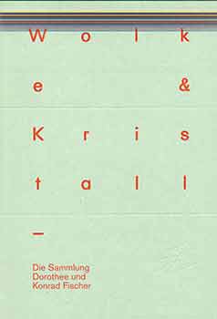 Item #17-0779 Wolke & Kristall: Die Sammlung Dorothee und Konrad Fischer. (This publication...