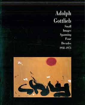 Item #17-0793 Adolph Gottlieb: Small Images Spanning Four Decades 1938-1973. (Exhibition: Manny...