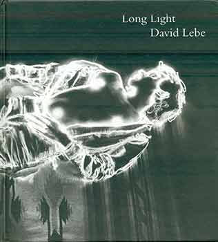 Item #17-0832 Long Light: Photographs by David Lebe. (Published on the occasion of the exhibition...