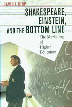 David L Kirp - Shakespeare, Einstein, and the Bottom Line: The Marketing of Higher Education