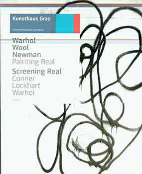 Item #17-0902 Warhol, Wool, Newman: Painting Real; Screening Real: Conner, Lockhart Warhol:...