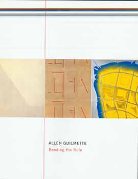 Item #17-0912 Allen Guilmette: Bending the Rule. (Exhibition: Togōnon Gallery, San Francisco, CA, April 2-May 9, 2009). Allen Guilmette, D Scott Atkinson.
