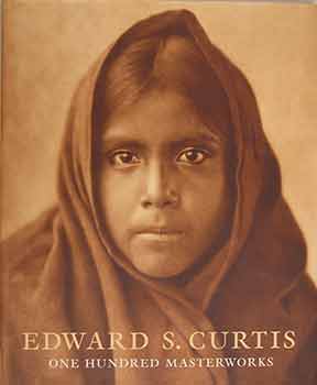 Curtis, Edward S. - Edward S. Curtis: One Hundred Masterworks
