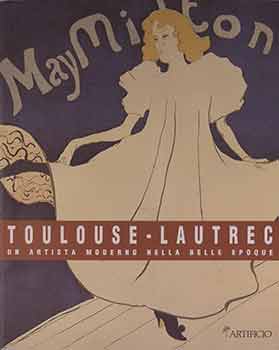 Item #17-1132 Toulouse-Lautrec: Un Artista Moderno Della Belle Epoque. Litografie e affiches....
