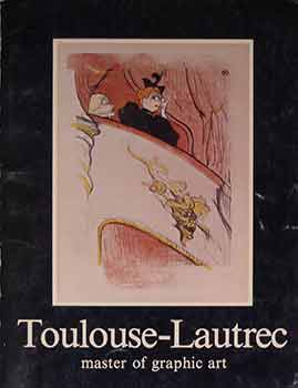 Item #17-1137 Toulouse-Lautrec: Master of Graphic Art. Henri de Toulouse-Lautrec