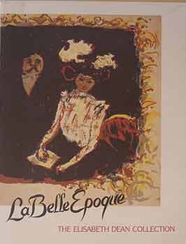 Item #17-1143 La Belle Epoque: The Elisabeth Dean Collection. Jane Cleave, Fresno Arts Center and...