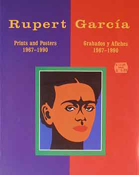 Item #17-1155 Rupert Garcia: Prints and Posters, 1967-1990/Grabados y Afiches 1967-1990. Rupert...
