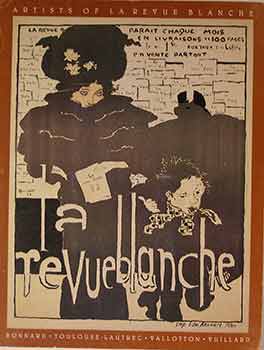 Item #17-1209 Artists of La Revue Blanche: Bonnard, Toulouse-Lautrec, Vallotton, Vuillard. Artists of La Revue Blanche, Memorial Art Gallery.