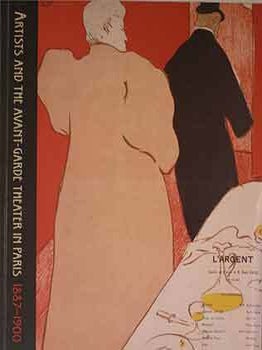Item #17-1212 Artists and the Avant-Garde Theater in Paris, 1887-1900: The Martin and Liane W....