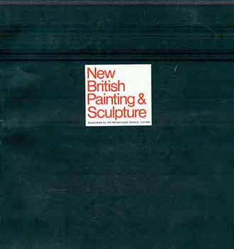 Item #17-1225 New British Painting and Sculpture. (New British sculpture and painting. [Exhibition] 1968/69, organized by the Whitechapel Gallery, London, for the UCLA Art Galleries). Bryan Robertson, Sir Herbert Read, Jan Dunlop, Robert Hughes, David, Thompson, Frederick Wight.