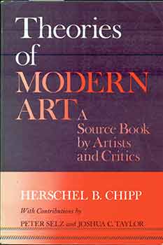 Item #17-1241 Theories Of Modern Art - A Source Book By Artists and Critics. Peter Selz, Joshua...