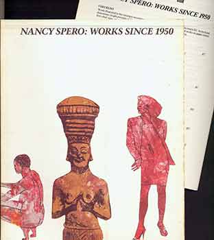 Item #17-1246 Nancy Spero Works Since 1950. Nancy Spero, Dominique Nahas, Jo-Anna Isaak, Robert Storr, Leon Golub, Curator.
