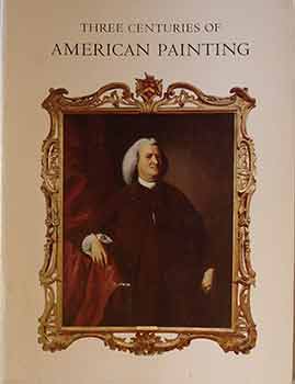Item #17-1258 Three Centuries of American Painting: From the Collection of the San Francisco, CA: M.H. de Young Museum and the California Palace of the Legion of Honor. M H. de Young Museum, the California Palace of the Legion of Honor.
