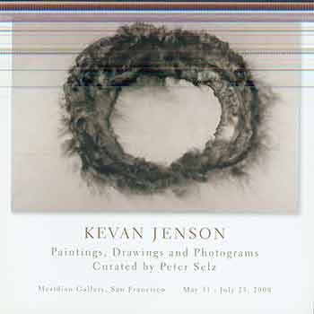 Item #17-1569 Kevan Jenson: paintings, drawings and photograms. (Exhibition held at the Meridian Gallery, San Francisco, California, May 31-Jul. 25, 2008). Kevan Jenson, Peter Selz.