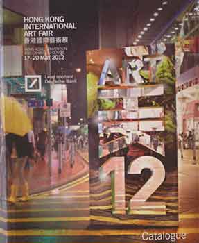 Item #17-1610 ART HK 12 Catalogue: Hong Kong International Art Fair, May 17-20, 2012. Ltd Asian Art Fairs.