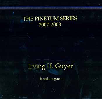 Item #17-1624 The Pinetum Series, 2007-2008. (Catalog of an exhibition held at B. Sakata Garo, Sacramento, Dec. 2, 2008 - Jan. 3, 2009.). Irving H. Guyer, Tiff Dressen, B. Sakata Garo.