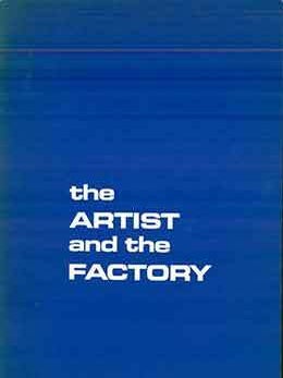 Item #17-1692 The Artist and the Factory: Drawings and Models, A Loan Exhibition. (Catalog of an...
