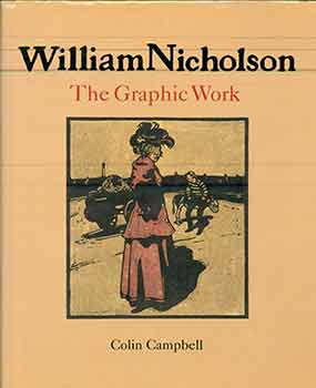 Item #17-1702 William Nicholson: The Graphic Work. William Nicholson, Colin Campbell