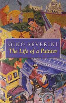 Item #17-1792 Gino Severini: The Life of a Painter. Gino Severini