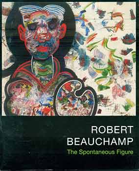 Item #17-1808 Robert Beauchamp : The Spontaneous Figure. (Catalog for the exhibition held at David Findlay Jr. Fine Art, New York, Nov. 1-21, 2006.). Robert Beauchamp.