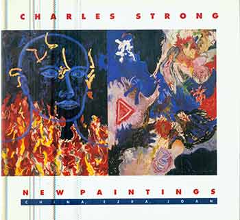 Item #17-1829 Charles Strong: New Paintings : China, Ezra, Joan. (Catalog of an exhibition held at Hearst Art Gallery, Saint Mary's College of California Sept. 28-Nov. 10, 1991.). Charles Strong, Hearst Art Gallery.