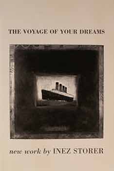 Item #17-1886 The Voyage of Your Dreams: New Work by Inez Storer. Inez Storer