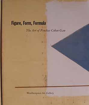 Item #17-1890 Figure, Form, Formula: The Art of Pinchas Cohen Gan. Pinchas Cohen Gan