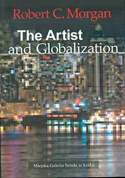 Item #17-1921 The Artist and Globalization. Robert C. Morgan