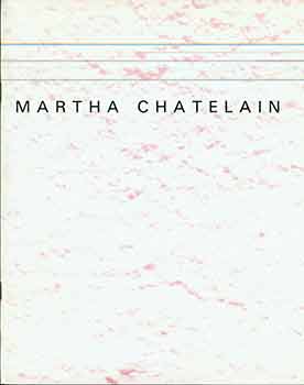 Martha Chatelain; Elise Miller - Martha Chatelain, a Solo Exhibition of New Work. Maple Gallery [San Diego], September 13 - October 14, 1983