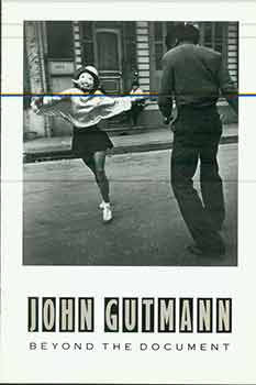Item #17-1965 John Gutmann : Beyond the Document. (Catalog of an exhibition held 17 Nov. 1989 -...
